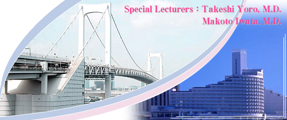 Special Lecturers: Takeshi Yoro, M.D.
Makoto Iwata, M.D.