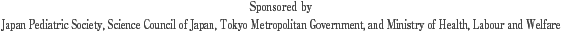 Sponsored by
Japan Pediatric Society, Science Council of Japan, Tokyo Metropolitan Government, and Ministry of Health, Labour and Welfare